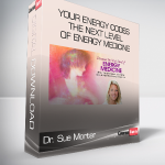 Dr. Sue Morter - Your Energy Codes - The Next Level of Energy Medicine