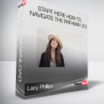 Lacy Phillips - Start Here How to Navigate The Pathway 2.0