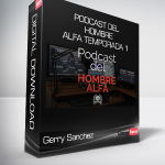 Gerry Sanchez - Podcast del Hombre Alfa Temporada 1