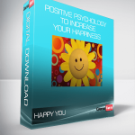Happy You - Positive Psychology To Increase Your Happiness