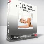 Sasha Stephens - Sleep for Life - The Ultimate Insomnia Treatment