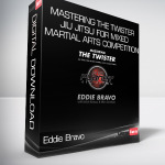 Eddie Bravo - Mastering the Twister - Jiu Jitsu for Mixed Martial Arts Competition