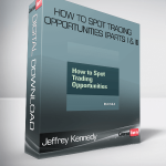 Jeffrey Kennedy - How to Spot Trading Opportunities (Parts I & II)