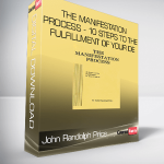 John Randolph Price - The Manifestation Process - 10 Steps to the Fulfillment of Your De