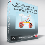 Evan Kimbrell, Justin Mares - Become a Growth Marketer Learn Growth Marketing & Get a Job