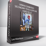 Lee Morrison - Urban Combatives. Secondary Tools: Low-Line Hard Skills