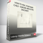 Udemy - Patrisha Palmer - How to Heal Your Inner Child - Jungian Archetype Discovery