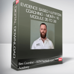 Ben Coomber – BTN Practical Academy – Evidence Based Nutrition Coaching – Month 10 Module 35 to 38